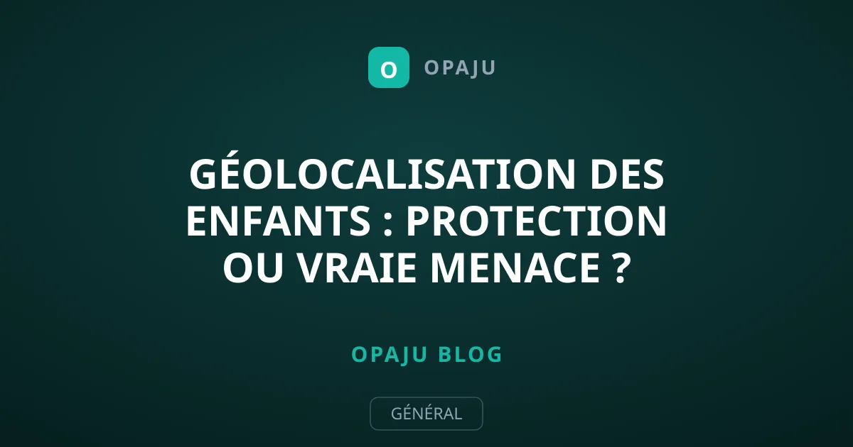 Géolocalisation des enfants : protection ou vraie menace ?
